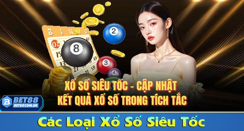 Các loại xổ số siêu tốc phổ biến nhất hiện nay